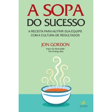 A SOPA DO SUCESSO: A RECEITA PARA NUTRIR SUA EQUIPE COM A CULTURA DE RESULTADOS