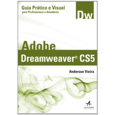 ADOBE DREAMWEAVER CS5: GUIA PRÁTICO E VISUAL PARA PROFISSIONAIS E AMADORES