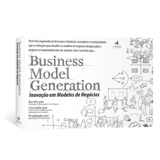 BUSINESS MODEL GENERATION: INOVAÇÃO EM MODELOS DE NEGÓCIOS