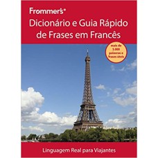 FROMMER''S - DICIONÁRIO E GUIA RÁPIDO DE FRASES EM FRANCÊS