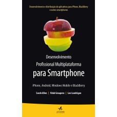 DESENVOLVIMENTO PROFISSIONAL MULTIPLATAFORMA PARA SMARTPHONE: IPHONE, ANDROID, WINDOWS MOBILE E BLACKBERRY