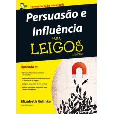 PERSUASÃO E INFLUÊNCIA PARA LEIGOS