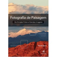 FOTOGRAFIA DE PAISAGEM: DE SIMPLES FOTOS A GRANDES IMAGENS