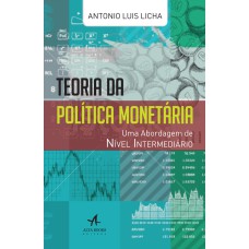 TEORIA DA POLÍTICA MONETÁRIA: UMA ABORDAGEM DE NÍVEL INTERMEDIÁRIO