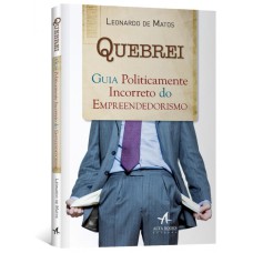 QUEBREI: GUIA POLITICAMENTE INCORRETO DO EMPREENDEDORISMO