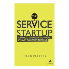 THE SERVICE STARTUP: INOVAÇÃO E EMPREENDEDORISMO ATRAVÉS DO DESIGN THINKING