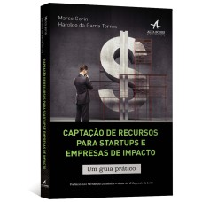 CAPTAÇÃO DE RECURSOS PARA STARTUPS E EMPRESAS DE IMPACTO: GUIA PRÁTICO