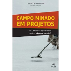 CAMPO MINADO EM PROJETOS: 55 ERROS QUE O GERENTE DE PROJETO NÃO PODE COMETER