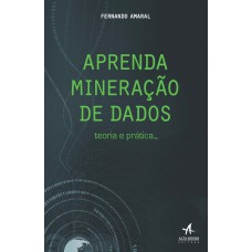 APRENDA MINERAÇÃO DE DADOS: TEORIA E PRÁTICA