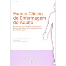 EXAME CLÍNICO DE ENFERMAGEM DO ADULTO - FOCOS DE ATENÇÃO PSICOBIOLÓGICOS COMO SUBSÍDIOS PARA DIAGNÓSTICOS DE ENFERMAGEM