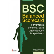 BSC: BALANCED SCORECARD - FERRAMENTA GERENCIAL PARA ORGANIZAÇÕES HOSPITALARES