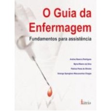 O GUIA DA ENFERMAGEM - FUNDAMENTOS PARA ASSISTÊNCIA