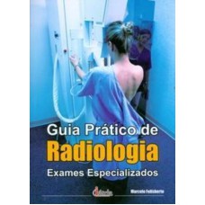 GUIA PRÁTICO DE RADIOLOGIA: EXAMES ESPECIALIZADOS