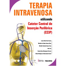 TERAPIA INTRAVENOSA: UTILIZANDO CATETER CENTRAL DE INSERÇÃO PERIFÉRICA (CCIP)