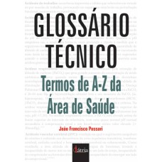 GLOSSÁRIO TÉCNICO - TERMOS DE A-Z DA ÁREA DE SAÚDE