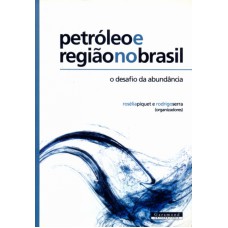 PETROLEO E REGIAO NO BRASIL - O DESAFIO NA ABUNDANCIA