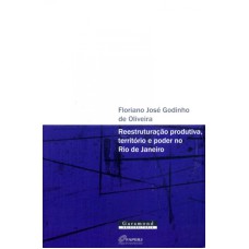 REESTRUTURACAO PRODUTIVA TERRITORIO E PODER NO RIO...