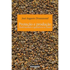 PROTEÇÃO E PRODUÇÃO: BIODIVERSIDADE E AGRICULTURA NO BRASIL