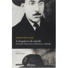 ELOQUENCIA DO MUNDO, A  - FERNANDO PESSOA ENTRE A LITERATURA E A FILOSOFIA - 1