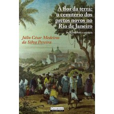 À FLOR DA TERRA: O CEMITÉRIO DOS PRETOS NOVOS NO RIO DE JANEIRO