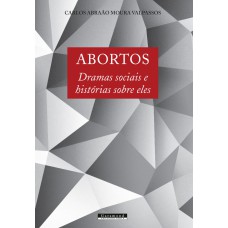 ABORTOS: DRAMAS SOCIAIS E HISTÓRIAS SOBRE ELES