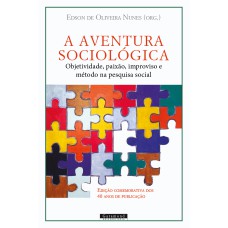 A AVENTURA SOCIOLÓGICA: OBJETIVIDADE, PAIXÃO, IMPROVISO E MÉTODO NA PESQUISA SOCIAL