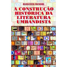 A CONSTRUÇÃO HISTÓRICA DA LITERATURA UMBANDISTA