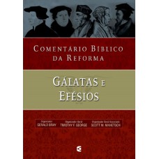 COMENTÁRIO BÍBLICO DA REFORMA - GÁLATAS E EFÉSIOS