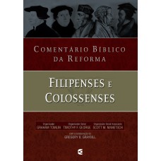 COMENTÁRIO BÍBLICO DA REFORMA - FILIPENSES E COLOSSENSES