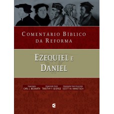 COMENTÁRIO BÍBLICO DA REFORMA - EZEQUIEL E DANIEL