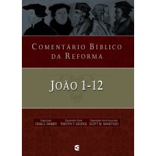 COMENTÁRIO BÍBLICO DA REFORMA - JOÃO 1-12