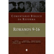 COMENTÁRIO BÍBLICO DA REFORMA - ROMANOS 9-16