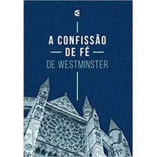 A CONFISSÃO DE FÉ DE WESTMINSTER