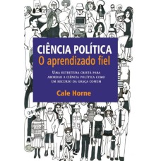 CIÊNCIA POLITICA - O APRENDIZADO FIEL