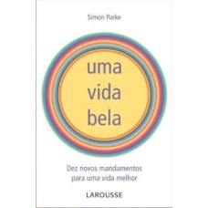 VIDA BELA, UMA - 10 NOVOS MANDAMENTOS PARA UMA VIDA MELHOR - 1