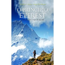 O PRINCÍPIO EVEREST - COMO ALCANÇAR O TOPO DA SUA VIDA