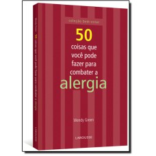 50 COISAS QUE VOCE PODE FAZER PARA COMBATER A ALERGIA - COL.BEM-ESTAR - 1