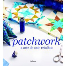 PATCHWORK A ARTE DE UNIR RETALHOS