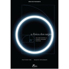 A FÍSICA DOS ANJOS - UMA VISÃO CIENTÍFICA E FILOSÓFICA DOS SERES CELESTIAIS