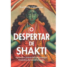 O despertar de Shakti: aprenda a potencializar a energia feminina da transformação