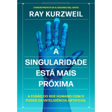 A singularidade está mais próxima: A fusão do ser humano com o poder da inteligência artificial