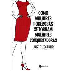 COMO MULHERES PODEROSAS SE TORNAM MULHERES CONQUISTADORAS