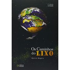 CAMINHOS DO LIXO, OS - DA OBSOLESCÊNCIA PROGRAMADA À LOGÍSTICA REVERSA