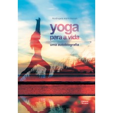 YOGA PARA A VIDA - UMA AUTOBIOGRAFIA