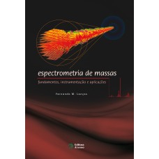 ESPECTROMETRIA DE MASSAS - FUNDAMENTOS INSTRUMENTAÇÃO E APLICAÇÕES