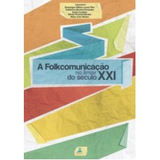 A FOLKCOMUNICAÇÃO NO LIMIAR DO SÉCULO XXI