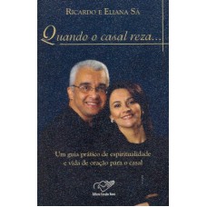 QUANDO O CASAL REZA - UM GUIA PRATICO DE...