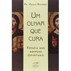 UM OLHAR QUE CURA - TERAPIA DAS DOENCAS ESPIRITUAIS