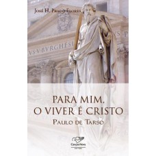 PARA MIM O VIVER E CRISTO - PAULO DE TARSO