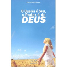 QUERER E SEU O PODER E DE DEUS, O